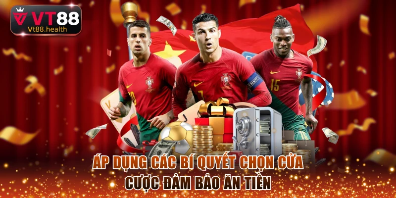 Áp dụng các bí quyết chọn cửa cược đảm bảo ăn tiền