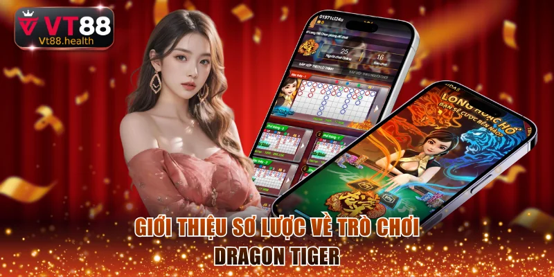 Giới thiệu sơ lược nhất về trò chơi Dragon Tiger
