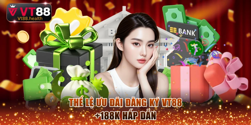 Thể lệ ưu đãi đăng ký VT88 +188K hấp dẫn