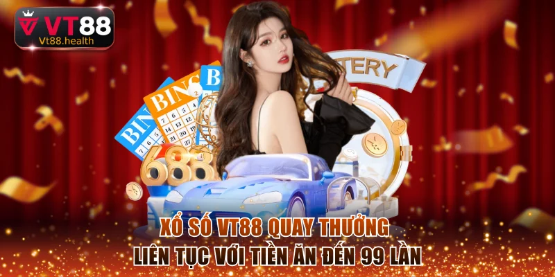 Xổ Số VT88 - Quay Thưởng Liên Tục Với Tiền Ăn Đến 99 Lần